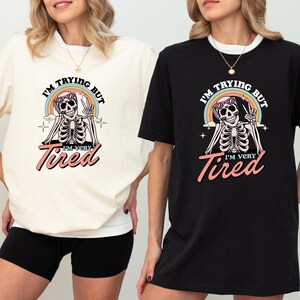 I'm Trying But I'm Very Tired Shirt or Sweatshirt, Cute Skeleton Hoodie, Dark Humor Mental Health Tee, Sarcastic Groovy Sad Shirt