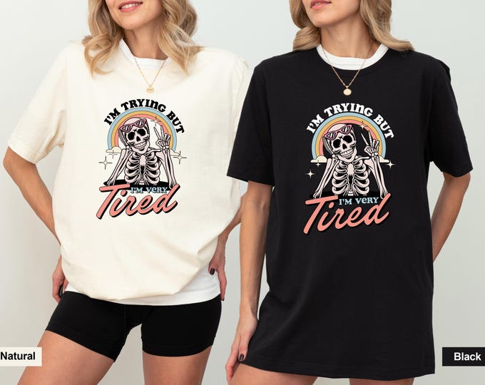 I'm Trying But I'm Very Tired Shirt or Sweatshirt, Cute Skeleton Hoodie, Dark Humor Mental Health Tee, Sarcastic Groovy Sad Shirt