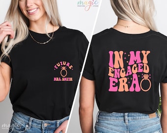 Custom In My Engaged Era Shirt, Engaged Shirt, Bachelorette Party Shirt, Engagement Gift, Custom Future Mrs. T-Shirt, Fiancee Shirt
