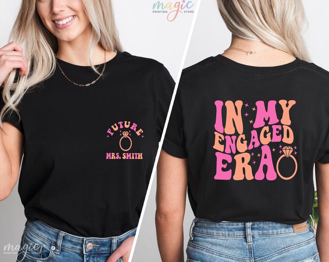Custom In My Engaged Era Shirt, Engaged Shirt, Bachelorette Party Shirt, Engagement Gift, Custom Future Mrs. T-Shirt, Fiancee Shirt