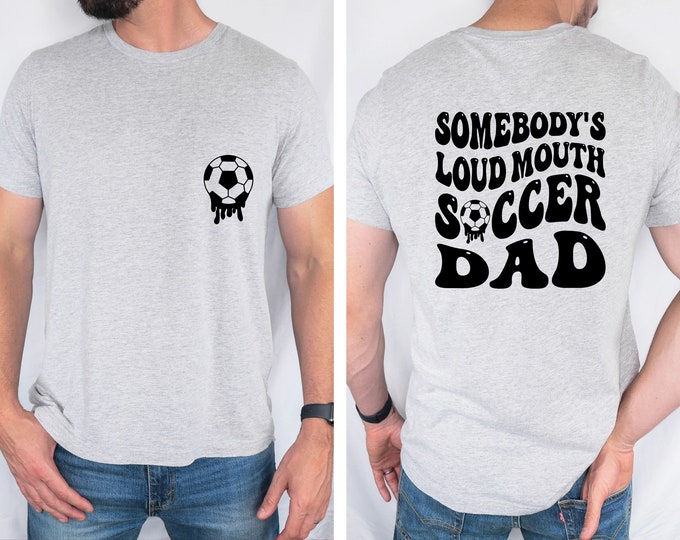 Soccer Dad T Shirt, Somebody's Loud Mouth Tee, Father's Day Shirt, Trendy Soccer Shirt, Soccer Shirt, Gift For Soccer Dad, Soccer Game Day