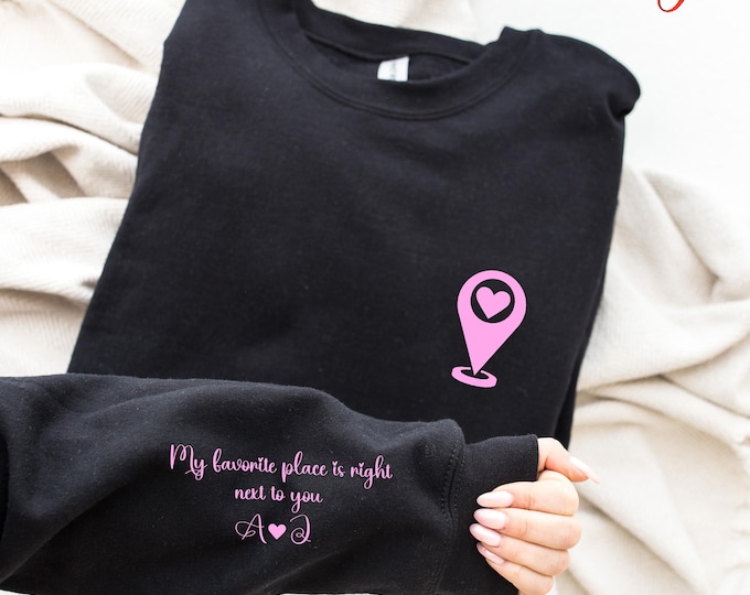 Custom Location Heart Sweatshirt, My Favorite Place is Right Next to You Hoodie, Anniversary Gift for Girlfriend
