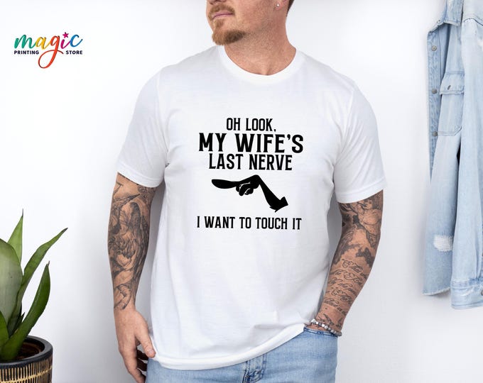 Funny Husband Shirt, Wife's Last Nerve Tshirt, Humorous Men's Tee, Gift for Husband