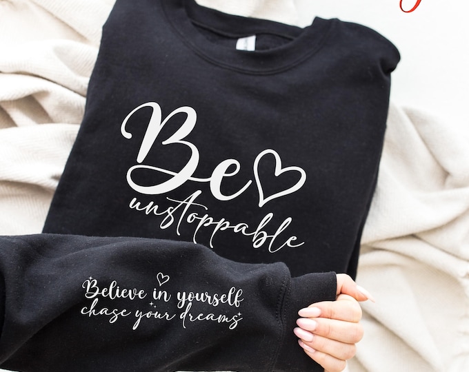 Be Unstoppable Sweatshirt, Motivational Quote Sleeve Hoodie, Inspirational Positive Sweater, Positive Gift Idea