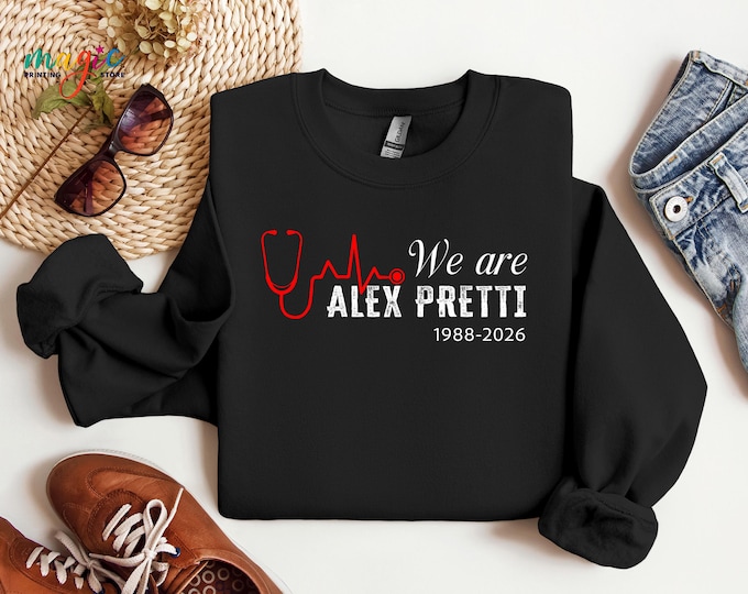 We Are Alex Pretti  Memorial 1988-2026 Sweatshirt, Political Protest Hoodie, Healthcare Protest Sweater, Social Justice Activist Shirt