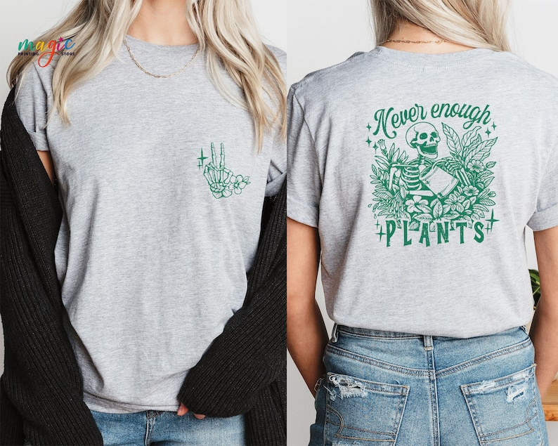 May include: Gray t-shirt with a green skeleton graphic holding a plant and the text "Never enough plants".