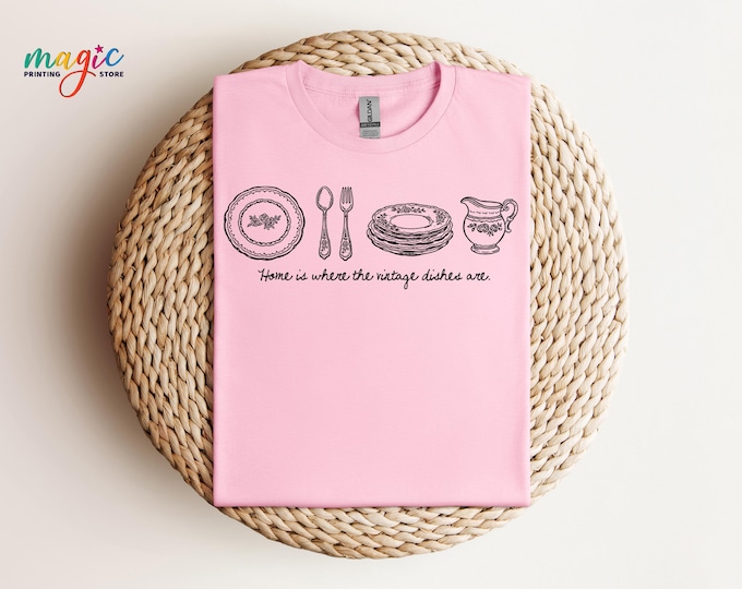 Retro Kitchenware Shirt, Home Is Where The Vintage Dishes Are, Cottagecore Gift,Trendy Kitchen Shirt,  Antique Lover Gift, Grandmacore Tee