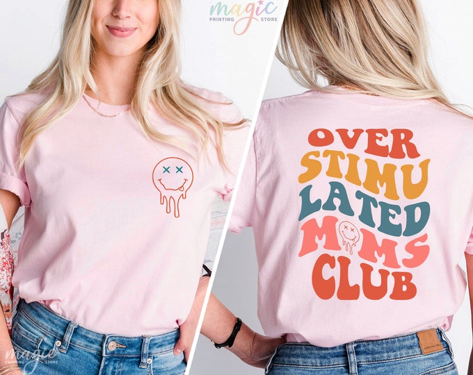 Overstimulated Moms Club Shirt, Cool Moms Club, Bad Moms Club, Shirt for Mom, Trendy Girl Shirt, Women Birthday Shirt, Gift For Mom