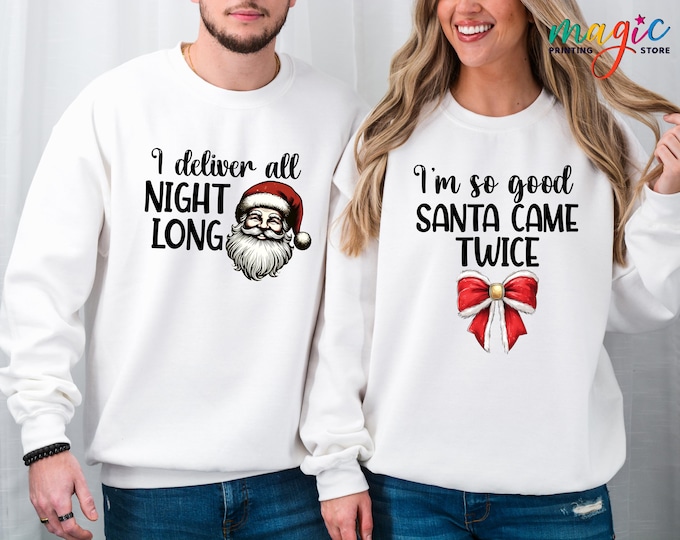 Funny Christmas Couples Sweatshirt, I'm So Good Santa Came Twice Shirt, I Deliver All Night Long, Xmas Gifts