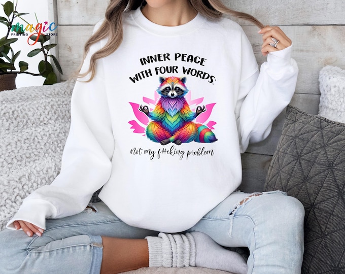 Funny Raccoon Sweatshirt, Sarcastic Sweater,  Inner Peace Quote, Adult Humor Sweater, Raccoon Yoga Sweatshirt, Colorful Raccoon Shirt