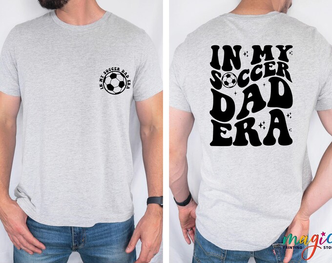 In My Soccer Dad Era Shirt,  Soccer Shirt, Funny Dad Shirt, Fathers Day Gift, Soccer Gifts, Sports Dad Shirt, Gift For Him
