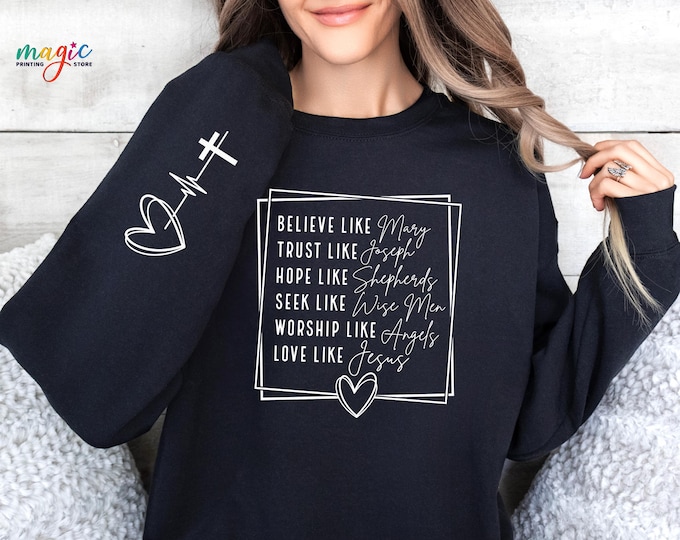 Christian Christmas Scripture Sweatshirt, Believe Like Mary Love Like Jesus, Bible Verse Christmas Gift