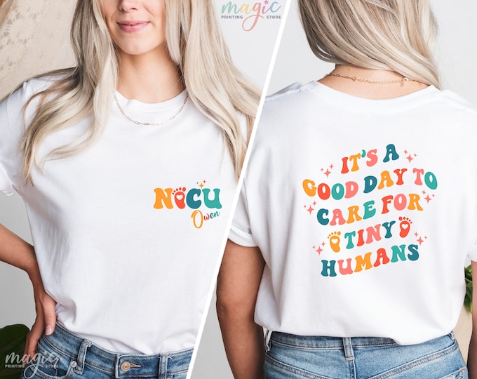 Personalized NICU Nurse Shirts, It Is Good Day To Care For Tiny Humans Shirt, Nicu Graduate Shirt, Nurse Appreciation Gift, Gift for Nurse