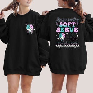 If You A Soft Serve Go Get Ice Cream Sweatshirt, Funny Volleyball Sweater,Volleyball Team Hoodie,Volleyball Mom Sweatshirt,Volleyball Hoodie image 2