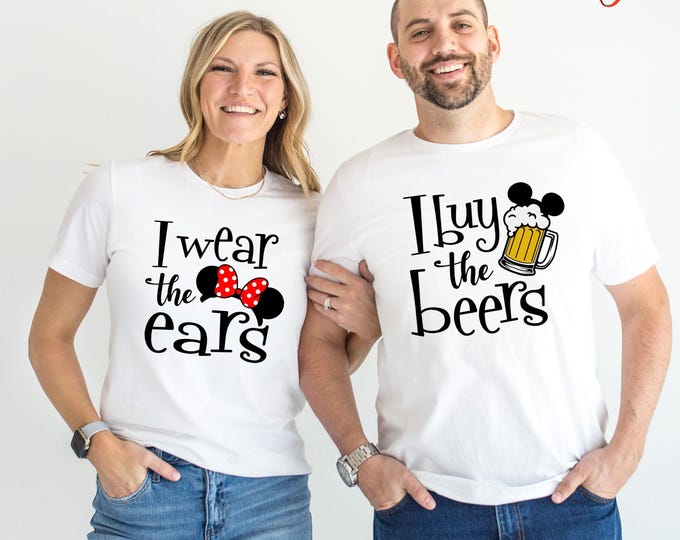 I Wear the Ears and I Buy the Beers Tshirt, Disney Couples Shirts, Funny Vacation Shirt, Funny Drinking Shirt  for Couples,Disney Family Tee