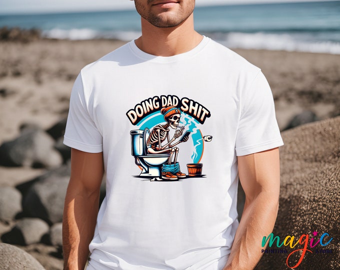 Doing Dad Shit Shirt, Funny Skeleton Tshirt, Best Dad Shirt,Funny Dad Shirt,Dad Jokes Shirt,Fathers Day Gift, Gift for Him,Fathers Day Shirt