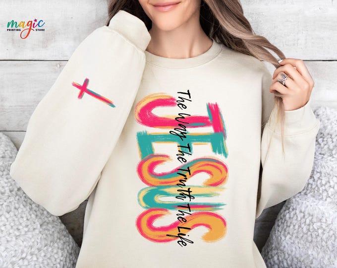 Jesus Sweatshirt, Jesus The Way The Truth The Life, Christian Easter Sweater, Faith Hoodie with Cross, Inspirational Gift