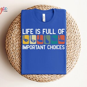 Life Is Full Of Important Choices Shirt, Course Funny Humor Joke, Sports Golf Comfort Colors®, Golfing Clubs, Golf Lover Gift image 5