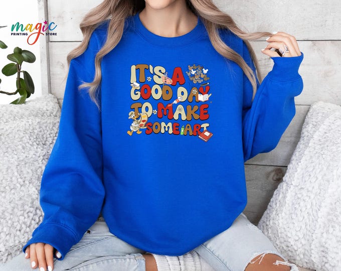 It is a Good Day To Make Someart Sweatshirt, Teacher Appreciation Gifts, Art Teacher Hoodie, Art Lover Shirt