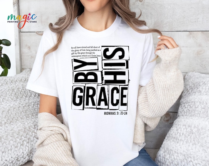 Christian Faith Shirt, By His Grace Romans 3:23-24 Tee, Religious Bible Verse Tshirt, Jesus Loves You Gift