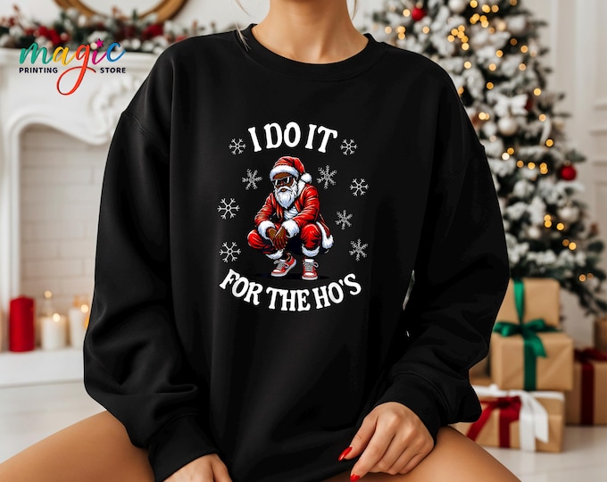 Funny Black Santa Christmas  Sweatshirt, I Do It For The Hos Sweater, African American Christmas Gifts