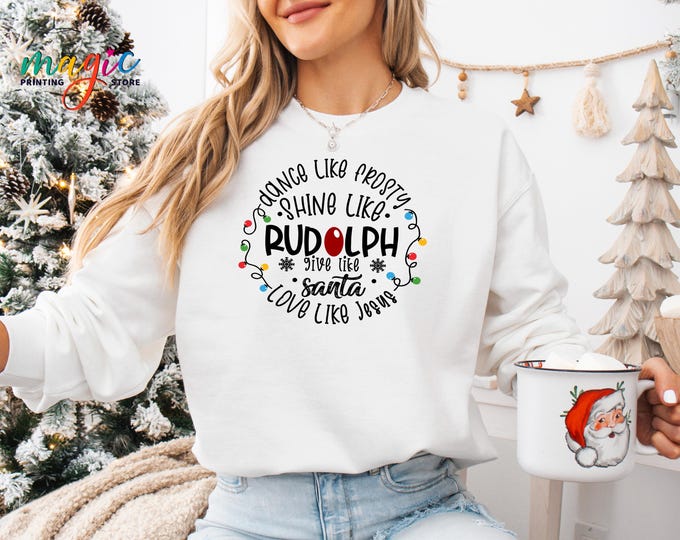 Dance Like Frosty, Shine Like Rudolph, Give Like Santa, Love Like Jesus Sweatshirt, Christmas Light Sweater, Christmas Season Sweatshirt