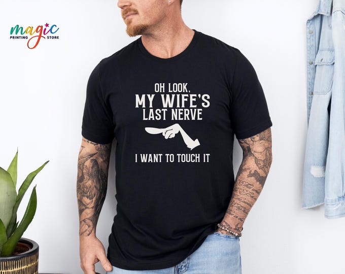 Funny Husband Shirt, Oh Look My Wife Last Nerve Tshirt, Husband Gift From Wife, Humorous Men Shirt