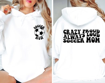 Soccer Mom Sweatshirt, Crazy Proud Always Loud Soccer Mom Sweater, Trendy Soccer Sweatshirt, Soccer Mama Sweatshirt, Gift For Soccer Mom