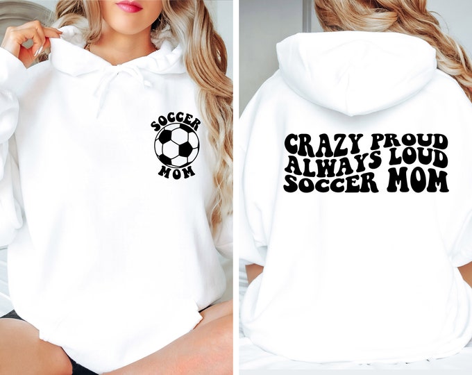 Soccer Mom Sweatshirt, Crazy Proud Always Loud Soccer Mom Sweater, Trendy Soccer Sweatshirt, Soccer Mama Sweatshirt, Gift For Soccer Mom