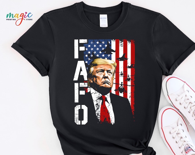 Funny Fafo Trump Shirt, Patriotic Shirt with USA Flag, America Shirt, American Pride Shirt, Military Tshirt, Freedom Shirt