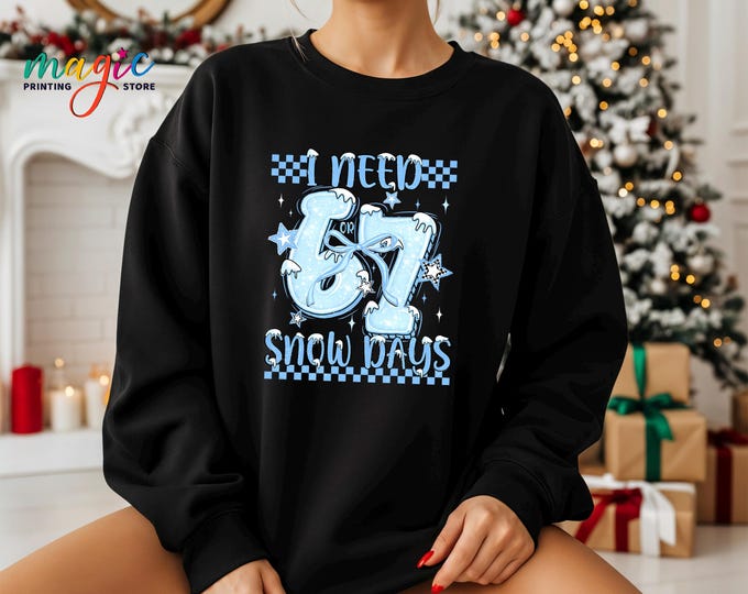I Need 6 7 Snow Days Sweatshirt, Six Seven Meme Christmas Sweater, Teacher Gifts