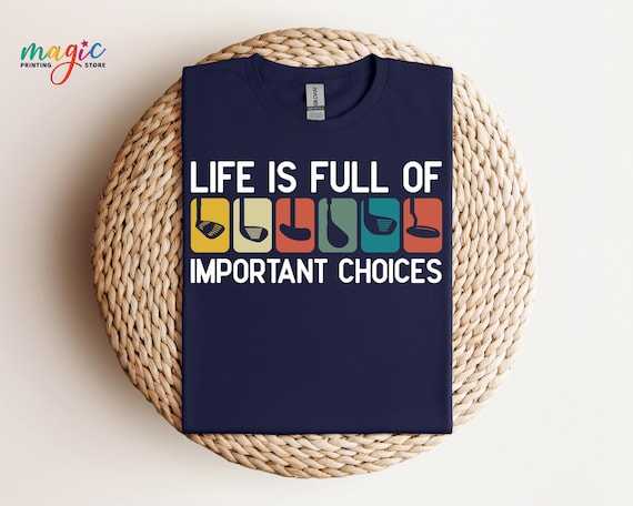 Life Is Full Of Important Choices Shirt, Course Funny Humor Joke, Sports Golf Comfort Colors®, Golfing Clubs, Golf Lover Gift