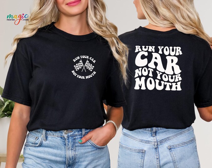 Run Your Car, Not Your Mouth Shirt, Unisex Racing Shirt, Racing Lover Gift, Racing Life Shirt,Racing Gifts, Funny Race Shirt, Race Lover Tee