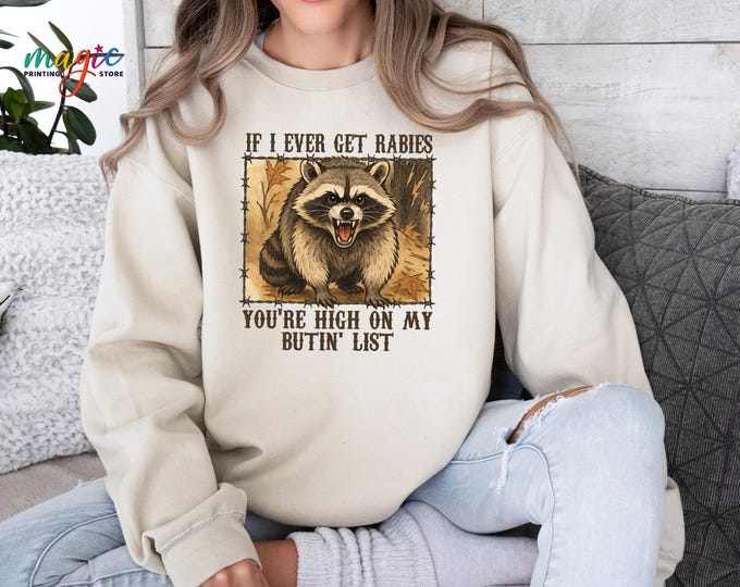Funny Raccoon Sweatshirt, If I Ever Get Rabies You're High On My Bitin' List, Raccoon Quote, Sarcastic Sweatshirt, Dark Humor Sweater