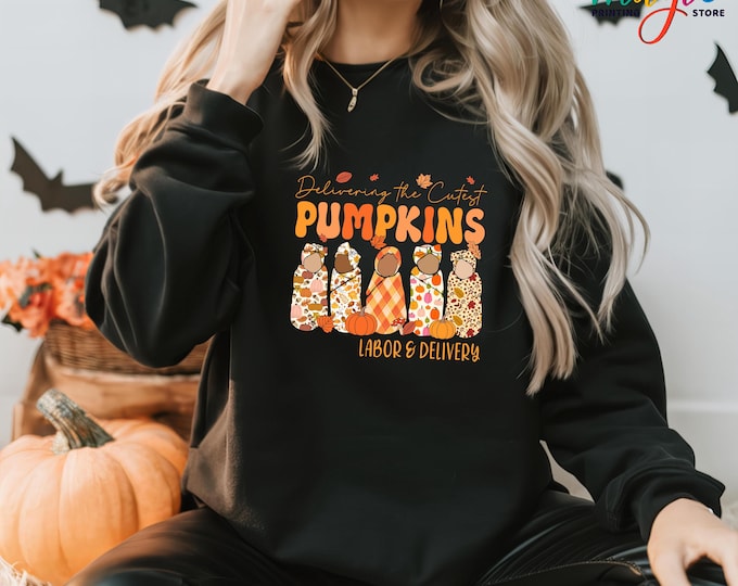 Delivering The Cutest Pumpkins Sweatshirt, L&D Nurse Pumpkin Sweater,Fall Nurse Gift, Labor and Delivery Sweatshirt, Nurse Thanksgiving Gift
