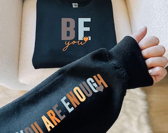Be You Sweatshirt, You Are Enough, Inspirational Crewneck Pullover