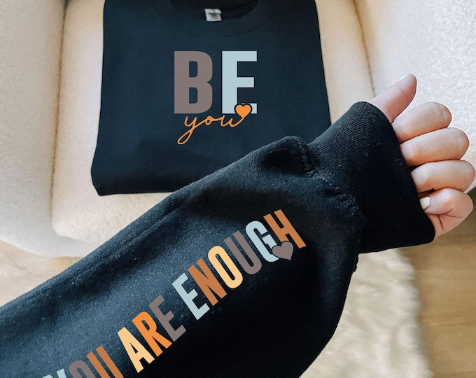 Be You Sweatshirt, You are Enough Sweater, Motivational Sweatshirt, Inspirational Quotes, Love Yourself, Aesthetic Sweatshirt, Gift for Her