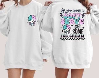 If You A Soft Serve Go Get Ice Cream Sweatshirt, Funny Volleyball Pullover