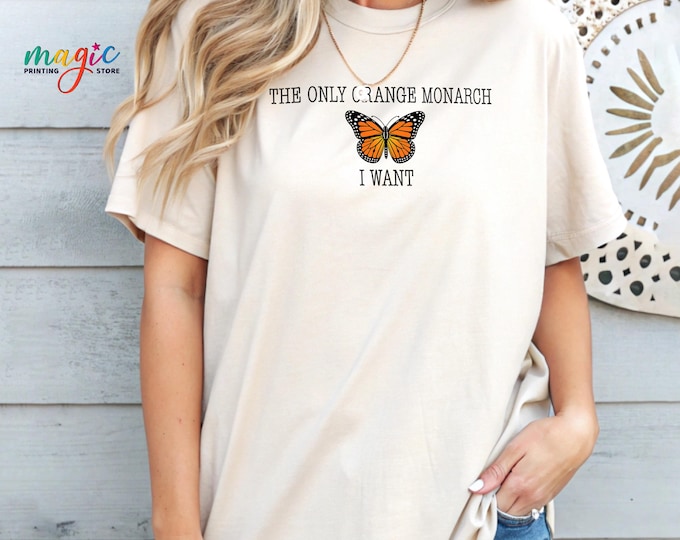 The Only Orange Monarch I Want Shirt, Political Protest Tshirt, Democracy Monarch Butterfly Outfit