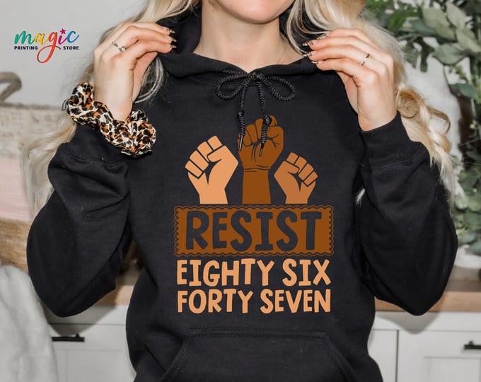 Resist Eighty Six Forty Seven Sweatshirt,  6 7 Funny Meme Hoodie, Black History Month Gift, Human Rights, Black Power Tee