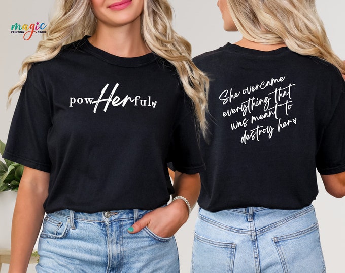Powherful Shirt, She over came Everything That Was Sent To Destroy Her, Women Empowerment Shirt, She is Me, I Am She Tee, Girl Boss Shirt