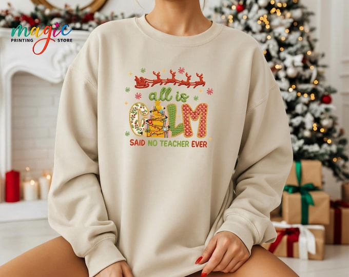 Teacher Christmas Sweatshirt, All is Calm Said No Teacher Ever Hoodie, Merry Xmas Gifts