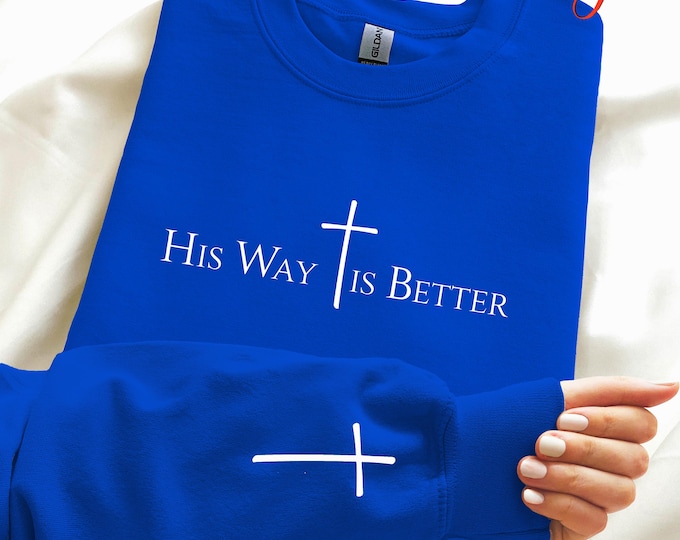 His Way is Better Sweatshirt, Christian Quote Hoodies, Bible Verse Shirt, Inspirational Quotes, Faith Sweatshirt, Religious Gift