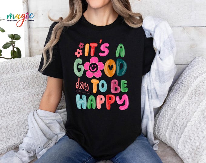 It's a Good Day to be  Happy Shirt,Motivational Shirt,Mental Health Shirt,Cute Hippie Shirt,Positive Affirmations Shirt, Inspirational Shirt