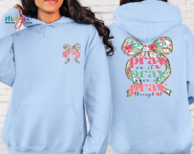 Christian Quote Sweatshirt, Pray On It, Pray Over It, Pray Through It Hoodie, Jesus Sweater, Religious Women Gift
