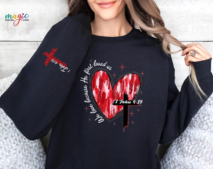 Heart Cross Valentine Sweatshirt,  We Love Because He First Love Us Hoodie, Valentines Day Gift