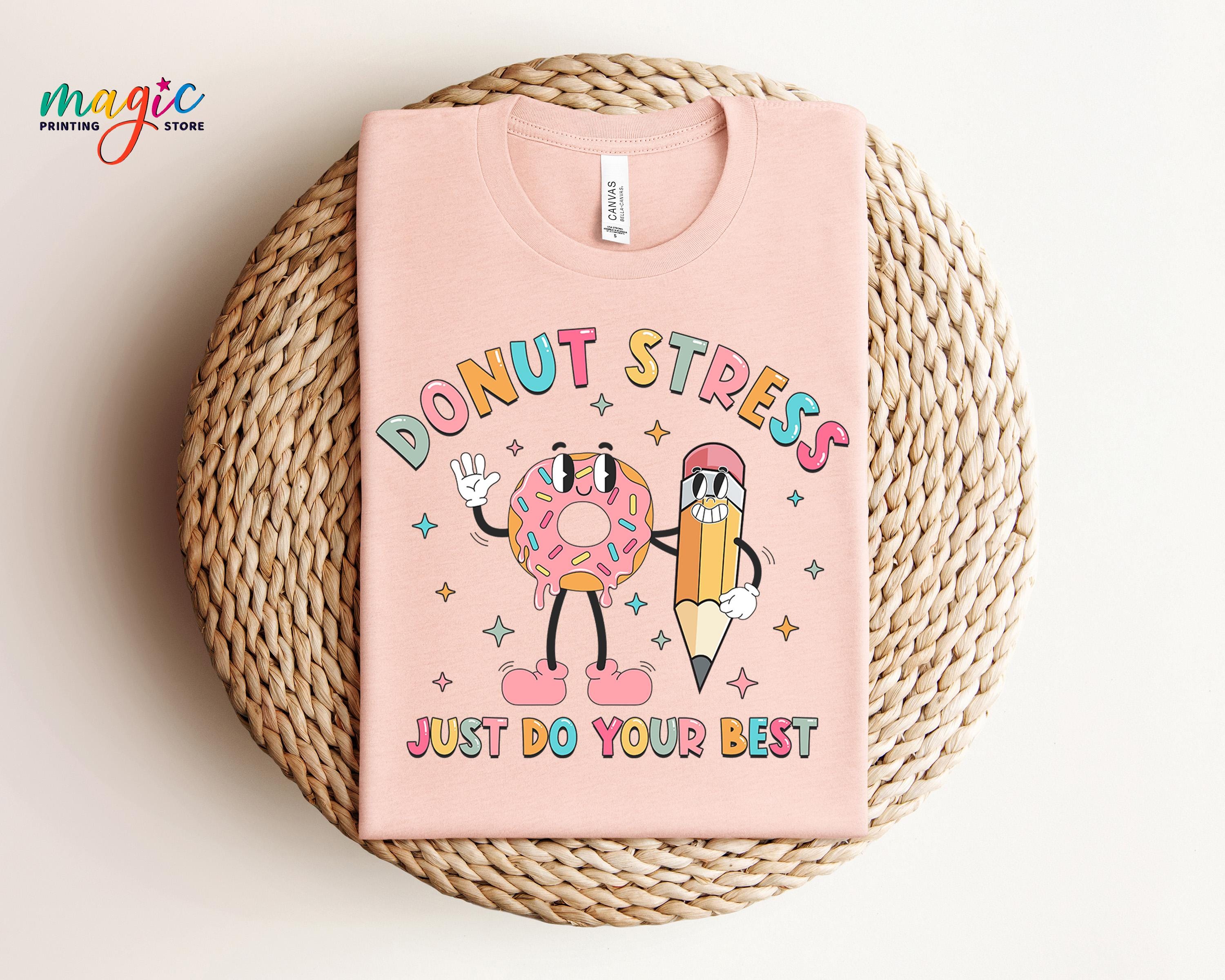 Funny Teacher Testing Shirt Donut Stress Just Do Your Best Funny Teacher Testing Shirt Donut Stress Just Do Your Best