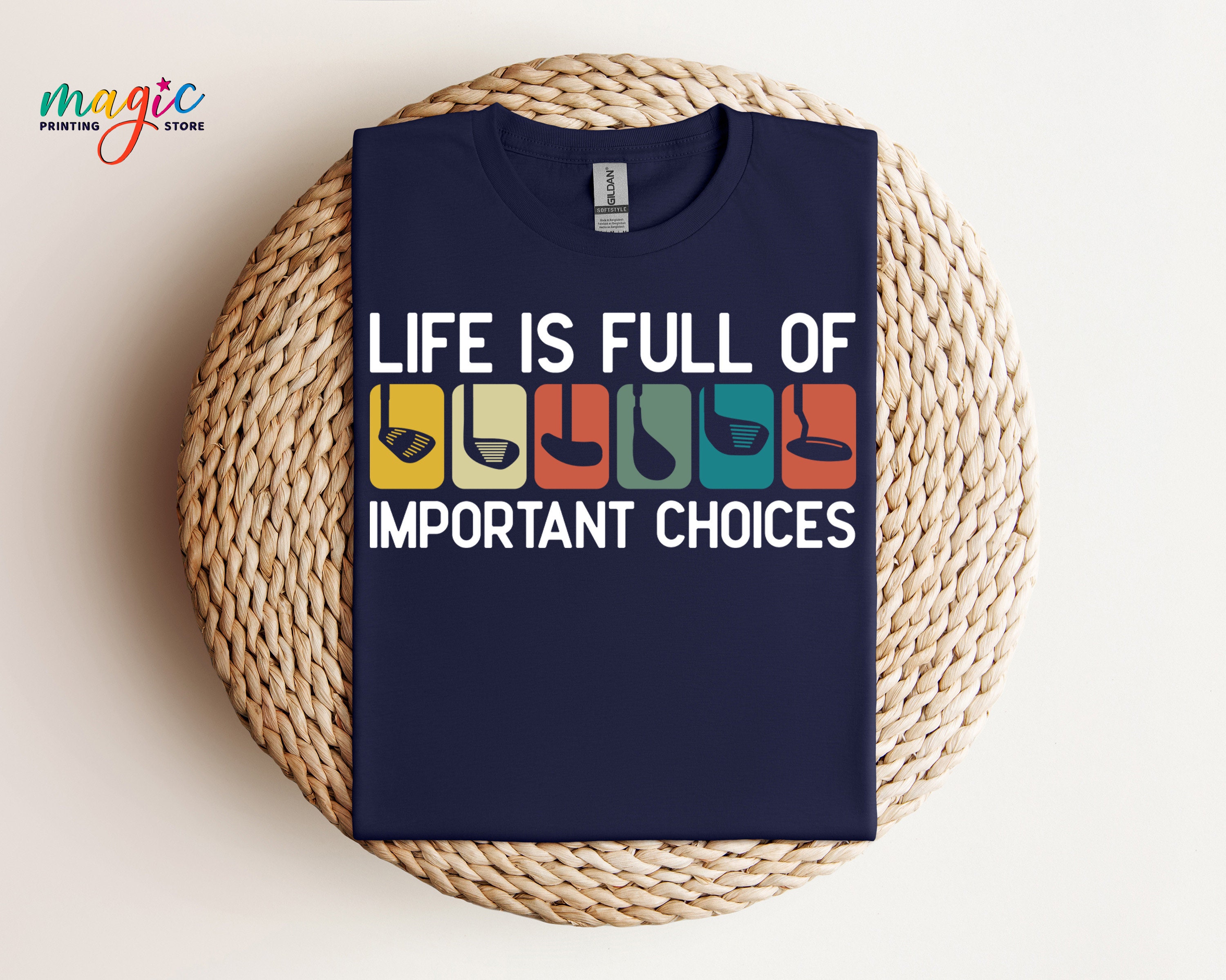 Life Is Full Of Important Choices Funny Golf Putters Gift T-Shirt Life Is Full Of Important Choices Funny Golf Putters Gift T-Shirt