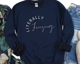 Literally Freezing Crewneck Sweatshirt - Funny Winter Gift