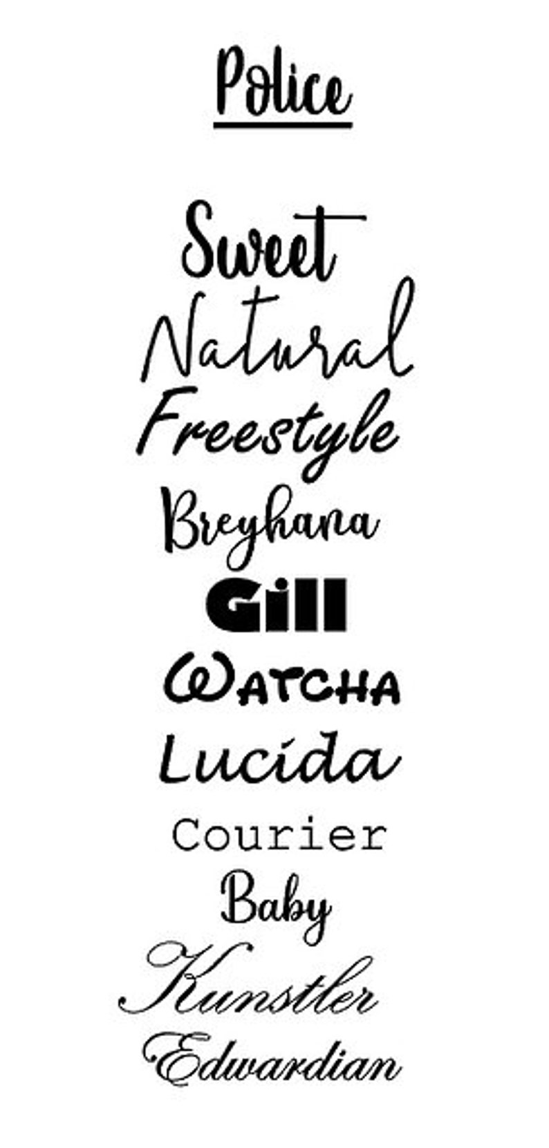 May include: A list of words written in different fonts and styles. The words are: Police, Sweet, Natural, Freestyle, Breyhana, Gill, Watcha, Lucida, Courier, Baby, Kunstler, Edwardian.